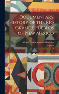 Documentary History of the Rio Grande Pueblos of New Mexico: 1