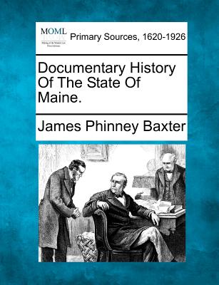 Documentary History Of The State Of Maine. - Baxter, James Phinney