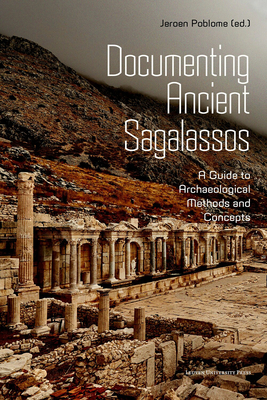 Documenting Ancient Sagalassos: A Guide to Archaeological Methods and Concepts - Poblome, Jeroen (Editor)