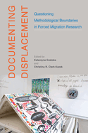 Documenting Displacement: Questioning Methodological Boundaries in Forced Migration Research Volume 7