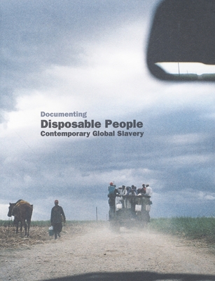 Documenting Disposable People: Contemporary Global Slavery - Sealy, Mark (Introduction by), and Malbert, Roger (Introduction by), and Bales, Kevin (Text by)
