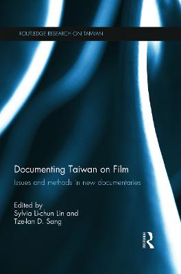Documenting Taiwan on Film: Issues and Methods in New Documentaries - Lin, Sylvia Li-chun (Editor), and Sang, Tze-lan Deborah (Editor)