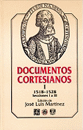 Documentos Cortesianos I: 1518-1528, Secciones I a III - Meyer, Karl E, and Martinez, Jose Luis