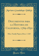 Documentos Para La Historia de California, 1769-1850: Misc. Family Papers; Docs. 207-341 (Classic Reprint)