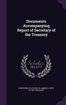 Documents Accompanying Report of Secretary of the Treasury - Confederate States of America Dept of (Creator)
