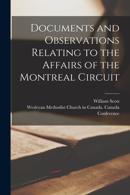 Documents and Observations Relating to the Affairs of the Montreal Circuit [microform] - Scott, William, and Wesleyan Methodist Church in Canada (Creator)