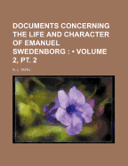 Documents Concerning the Life and Character of Emanuel Swedenborg (Volume 2, PT. 2)