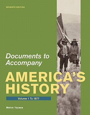 Documents for America's History, Volume I: To 1877 - Henretta, James A, and Yazawa, Melvin
