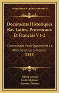 Documents Historiques Bas-Latins, Provencaux Et Francais V1-2: Concernant Principalement La Marche Et Le Limousin (1883)