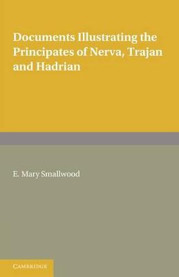 Documents Illustrating the Principates of Nerva, Trajan and Hadrian - Smallwood, E. Mary
