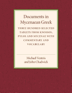 Documents in Mycenaean Greek: Three Hundred Selected Tablets from Knossos, Pylos and Mycenae with Commentary and Vocabulary