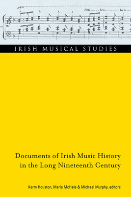 Documents of Irish Music History in the Long Nineteenth Century: Volume 12 - Houston, Kerry (Editor), and McHale, Maria (Editor), and Murphy, Michael, Frcp (Editor)