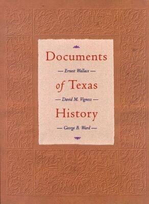 Documents of Texas History - Wallace, Ernest, and Vigness, David M, and Ward, George B