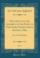 Documents of the Assembly of the State of New-York, Eighty-Sixth Session, 1863, Vol. 1: Nos. 1 to 8, Inclusive (Classic Reprint)