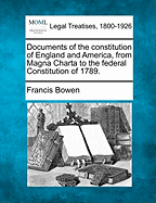 Documents of the Constitution of England and America, from Magna Charta to the Federal Constitution of 1789. - Bowen, Francis