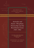 Documents on Australian Foreign Policy: Australia and Nauru: Phosphate, Trusteeship and the Resettlement Issue, 19451962