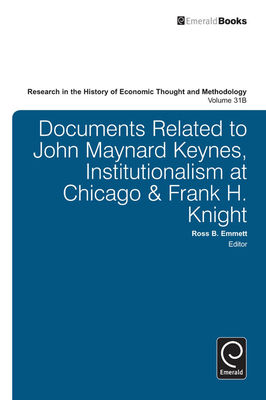 Documents Related to John Maynard Keynes, Institutionalism at Chicago & Frank H. Knight - Biddle, Jeff E. (Editor), and Emmett, Ross B. (Editor), and Johnson, Marianne (Editor)