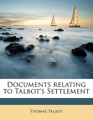 Documents Relating to Talbot's Settlement - Talbot, Thomas