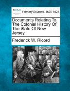 Documents Relating to the Colonial History of the State of New Jersey.