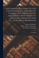 Documents Relating to the Constitutional History of Canada, 1791-1818. Selected and Edited with Notes by Arthur G. Doughty and Duncan A. McArthur: 1791-1818