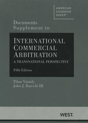 Documents Supplement to International Commercial Arbitration, A Transnational Perspective - Varady, Tibor, and Barcelo, John, III