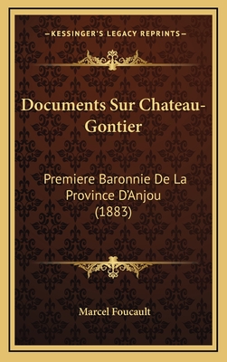 Documents Sur Chateau-Gontier: Premiere Baronnie de La Province D'Anjou (1883) - Foucault, Marcel