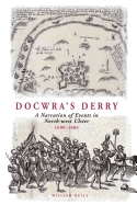 Docwra's Derry: A Narration of Events in North-West Ulster 1600-1604