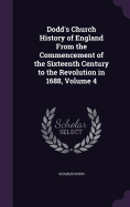 Dodd's Church History of England From the Commencement of the Sixteenth Century to the Revolution in 1688, Volume 4