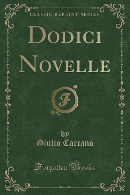 Dodici Novelle (Classic Reprint) - Carcano, Giulio