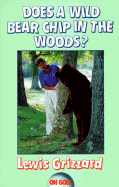 Does a Wild Bear Chip in the Woods? - Grizzard, Lewis