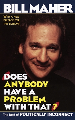 Does Anybody Have a Problem with That?: The Best of Politically Incorrect - Maher, Bill