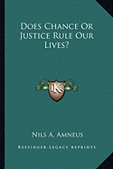 Does Chance Or Justice Rule Our Lives? - Amneus, Nils A