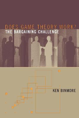 Does Game Theory Work? the Bargaining Challenge - Binmore, Ken