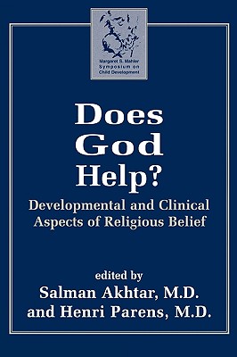 Does God Help?: Developmental and Clinical Aspects of Religious Belief - Akhtar, Salman (Editor), and Parens, Henri (Editor)