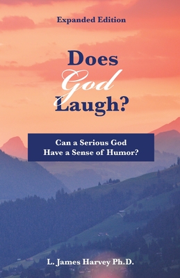 Does God Laugh?: Can a Serious God Have a Sense of Humor? - Harvey, L James