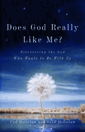 Does God Really Like Me?: Discovering the God Who Wants to Be with Us