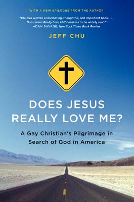 Does Jesus Really Love Me?: A Gay Christian's Pilgrimage in Search of God in America - Chu, Jeff