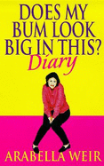 Does My Bum Look Big in This?: 1999: The Diary of an Insecure Woman