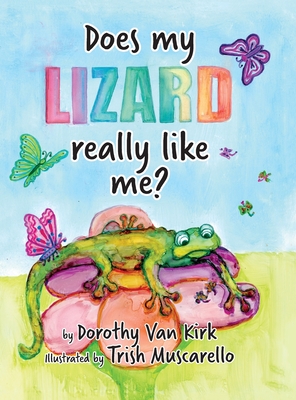 Does My Lizard Really Like Me? - Van Kirk, Dorothy, and Muscarello, Trish