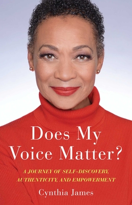 Does My Voice Matter?: A Journey of Self-Discovery, Authenticity, and Empowerment - James, Cynthia