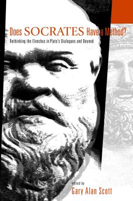 Does Socrates Have a Method?: Rethinking the Elenchus in Plato's Dialogues and Beyond - Scott, Gary Alan (Editor)