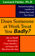 Does Someone at Work Treat You Badly? - Felder, Leonard, PH.D.