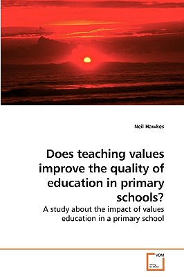 Does teaching values improve the quality of education in primary schools? - Hawkes, Neil, PhD