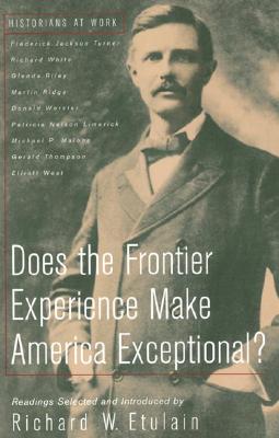 Does the Frontier Experience Make America Exceptional? - Turner, Frederick Jackson, and White, Richard, and Riley, Glenda