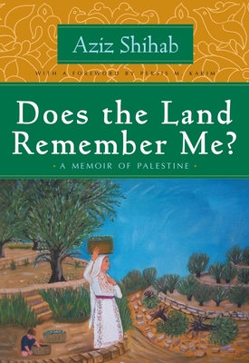 Does the Land Remember Me?: A Memoir of Palestine - Shihab, Aziz