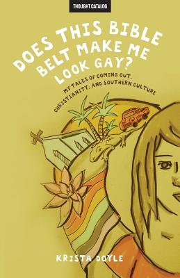 Does This Bible Belt Make Me Look Gay? - Catalog, Thought (Editor), and Doyle, Krista