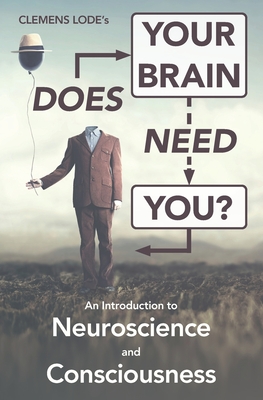 Does Your Brain Need You?: An Introduction to Neuroscience and Consciousness - Craig, Conna (Editor), and Lode, Clemens
