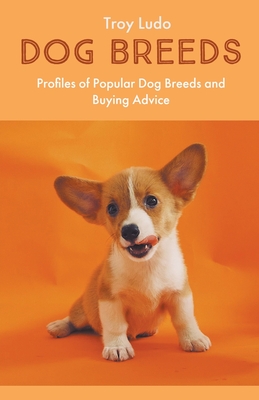 Dog Breeds: Profiles of Popular Dog Breeds and Buying Advice - Ludo, Troy