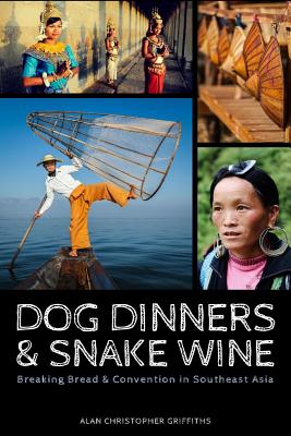 Dog Dinners & Snake Wine: Breaking Bread & Convention in Southeast Asia - Douglas-Hamilton, Rachel (Editor), and Griffiths, Alan Christopher