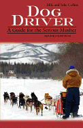 Dog Driver: A Guide for the Serious Musher